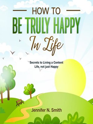 cover image of How to be Truly Happy in Life--Secrets to Living a Content Life, not just Happy